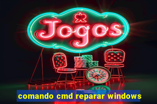 comando cmd reparar windows